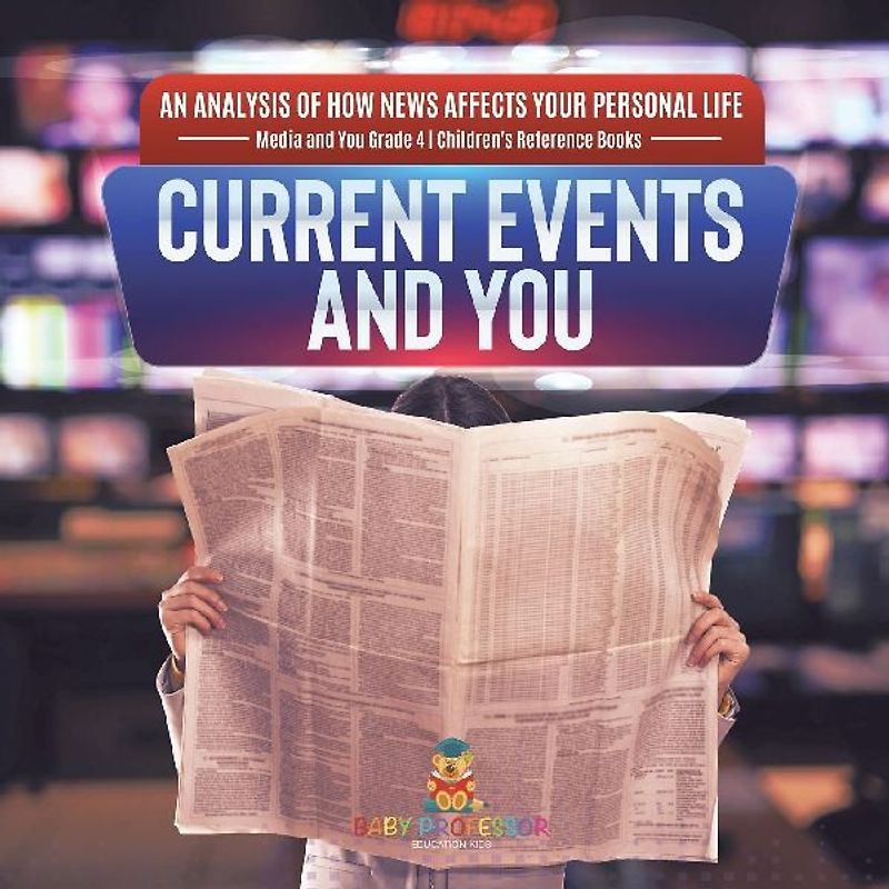 Current Events and You | An Analysis of How News Affects Your Personal Life | Media and You Grade 4 | Children's Reference Books