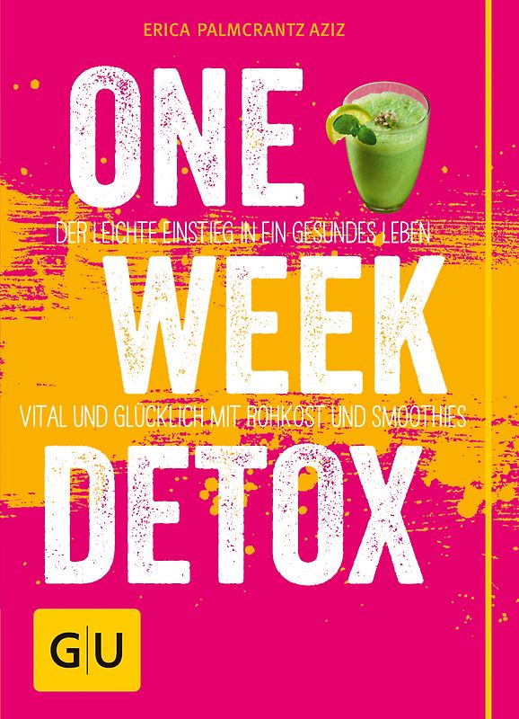 One Week Detox. Der leichte Einstieg in ein gesünderes Leben - vital und glücklich mit Rohkost und Smoothies