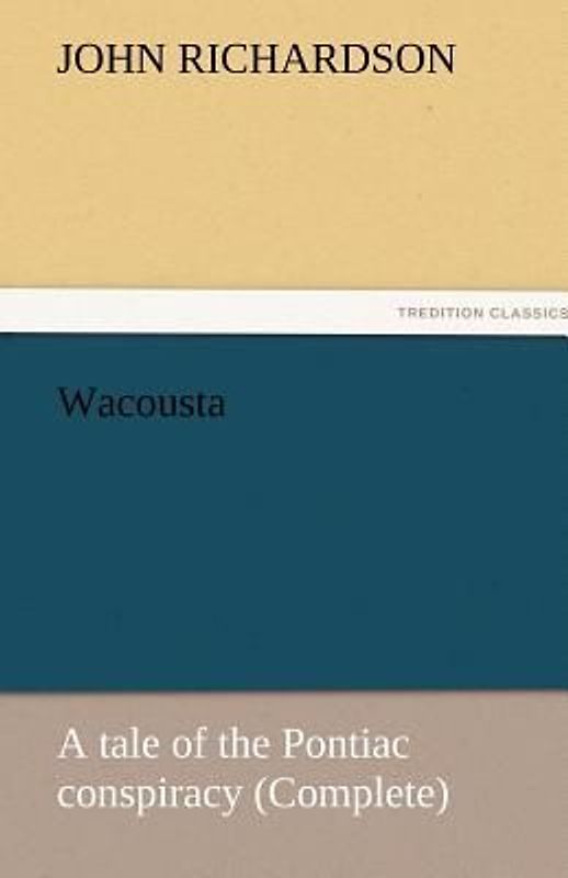 Wacousta : a tale of the Pontiac conspiracy (Complete)
