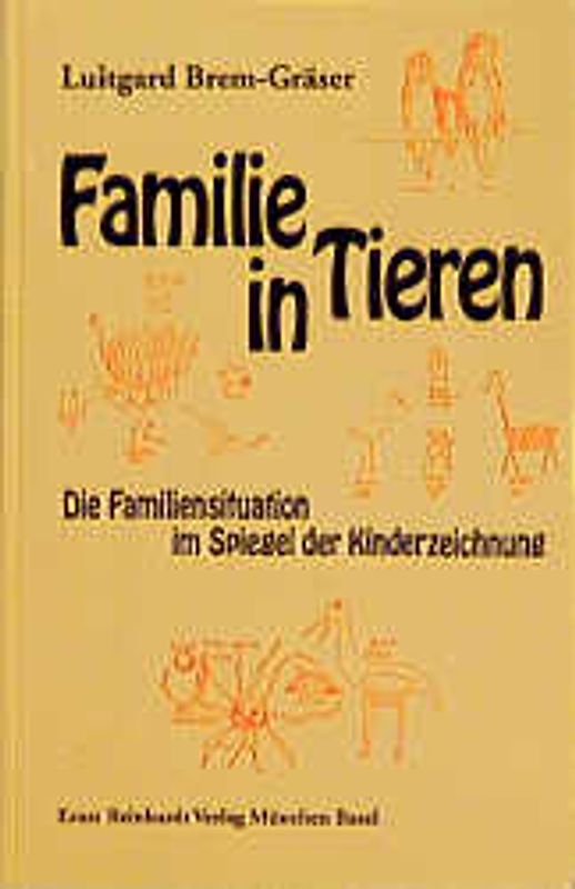Familie in Tieren. Die Familiensituation im Spiegel der Kinderzeichnung