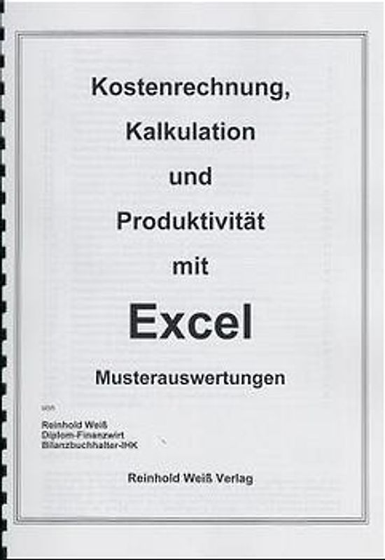 Kostenrechnung, Kalkulation und Produktivität mit Excel -Musterauswertungen-