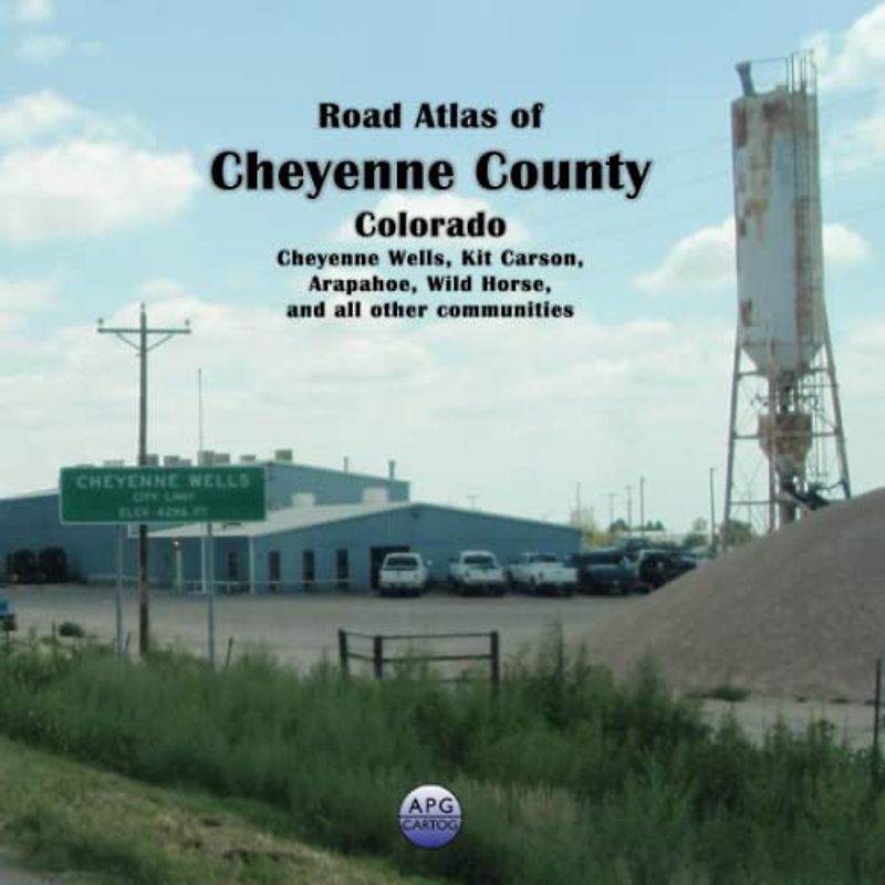 Road Atlas of Cheyenne County, Colorado: Cheyenne Wells, Kit Carson, Arapahoe, Wild Horse, and all other communities