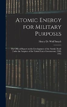 Atomic Energy for Military Purposes; the Official Report on the Development of the Atomic Bomb Under the Auspices of the United States Government, 1940-1945