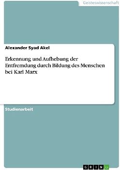 Erkennung und Aufhebung der Entfremdung durch Bildung des Menschen bei Karl Marx