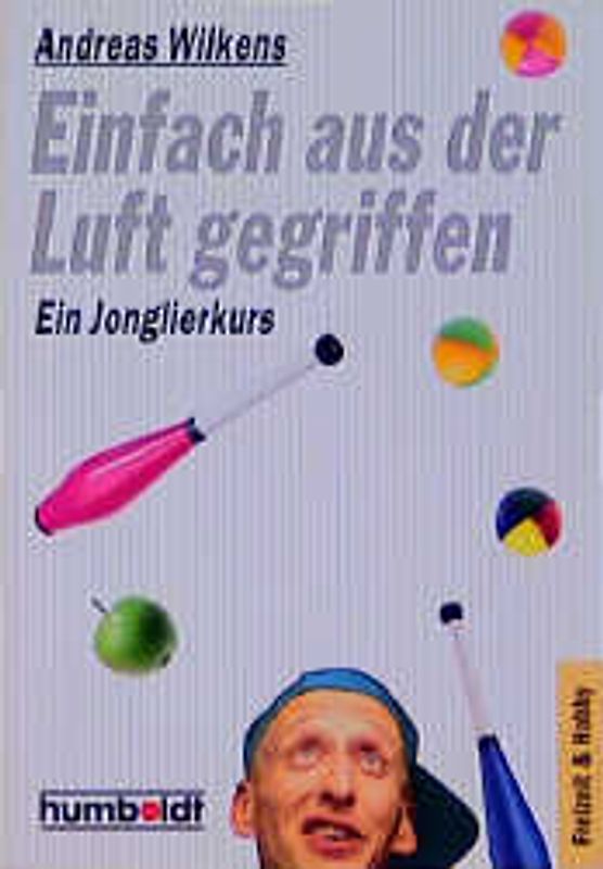 Einfach aus der Luft gegriffen. Ein Jonglierkurs