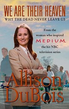 We Are Their Heaven: Why the Dead Never Leave Us - DuBois, Allison