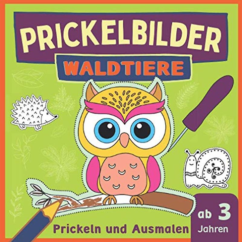 Prickelbilder Waldtiere: Und ihre Freunde, prickeln und ausmalen - Motive wie Eule, Reh, Eichhörnchen und Fuchs , Bastelbuch ab 3 Jahre (Prickelbücher)