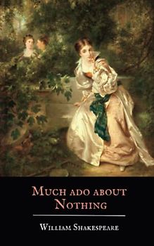Much Ado About Nothing: A Shakespeare Play (Annotated)