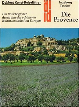 Die Provence. Ein Reisebegleiter durch eine der schönsten Kulturlandschaften Europas. - Ingeborg Tetzlaff