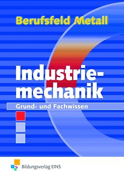 Berufsfeld Metall / Berufsfeld Metall - Industriemechanik. Industriemechanik / Grund- und Fachwissen: Schülerband