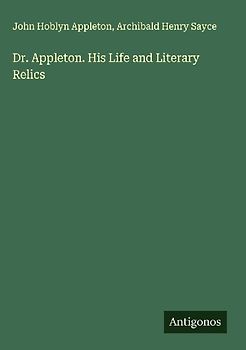 Dr. Appleton. His Life and Literary Relics