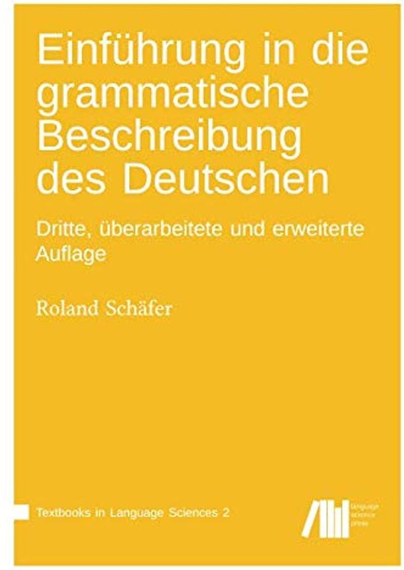 Einführung in die grammatische Beschreibung des Deutschen: Dritte, überarbeitete und erweiterte Auflage (Textbooks in Language Science, Band 2)