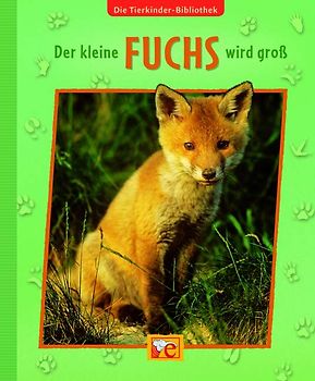 Die Tierkinder-Bibliothek - Der kleine Fuchs wird groß
