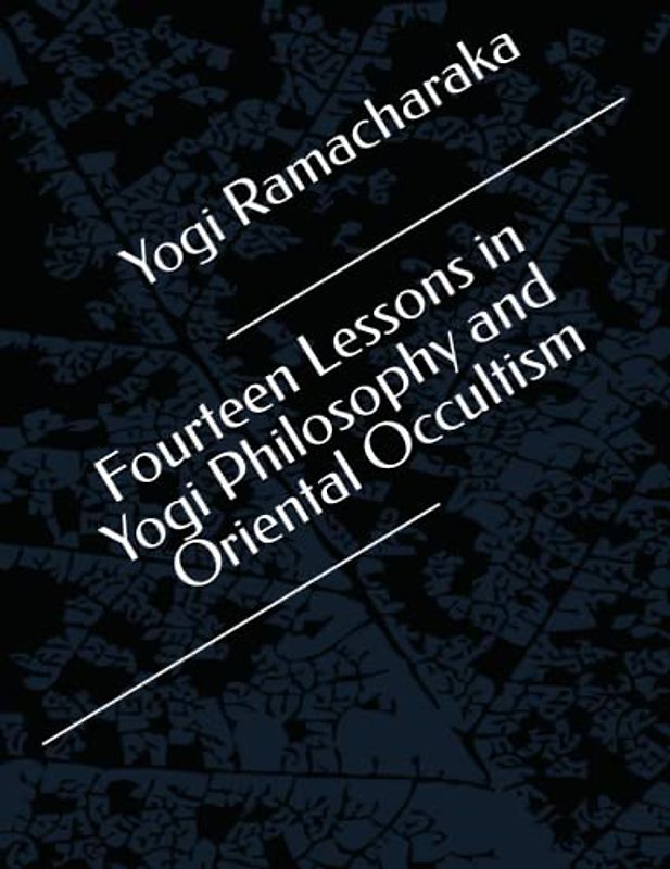 Fourteen Lessons in Yogi Philosophy and Oriental Occultism