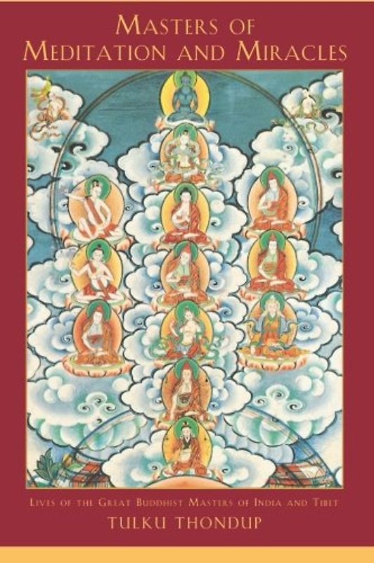 Masters of Meditation and Miracles: Lives of the Great Buddhist Masters of India and Tibet (Buddhayana Series) - Tulku Thondup