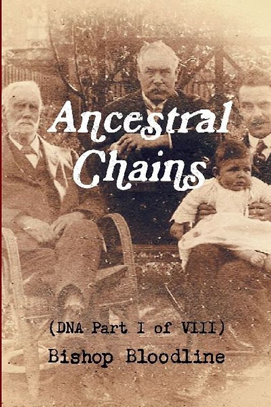 Ancestral Chains (DNA Part I of VIII) Bishop Bloodline