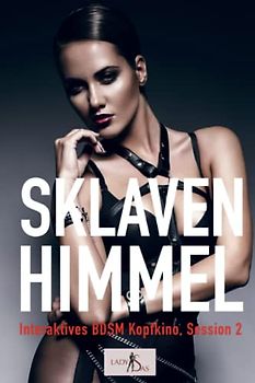 Interaktives BDSM Kopfkino: Sklavenhimmel (Interaktives BDSM Kopfkino: Session, Band 2)