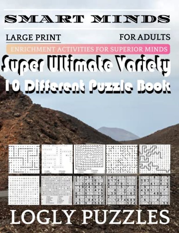 Smart Minds -Variety 10 Different Puzzle Book For Adults: Ultimate Variety Puzzles Large-Print Word Search, Word Maze .Word Spiral ,Word Angles, ... Crossword And Sudoku Easy , Medium And Hard