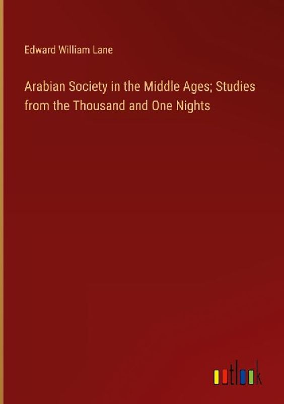 Arabian Society in the Middle Ages; Studies from the Thousand and One Nights