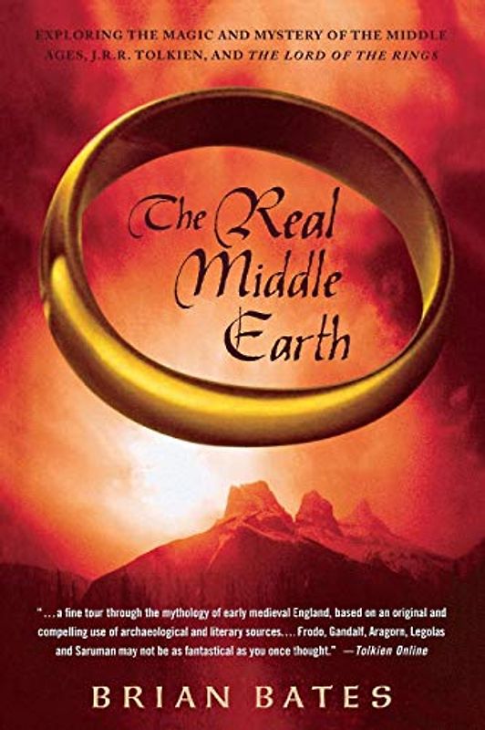 REAL MIDDLE EARTH: Exploring the Magic and Mystery of the Middle Ages, J.R.R. Tolkien, and the Lord of the Rings