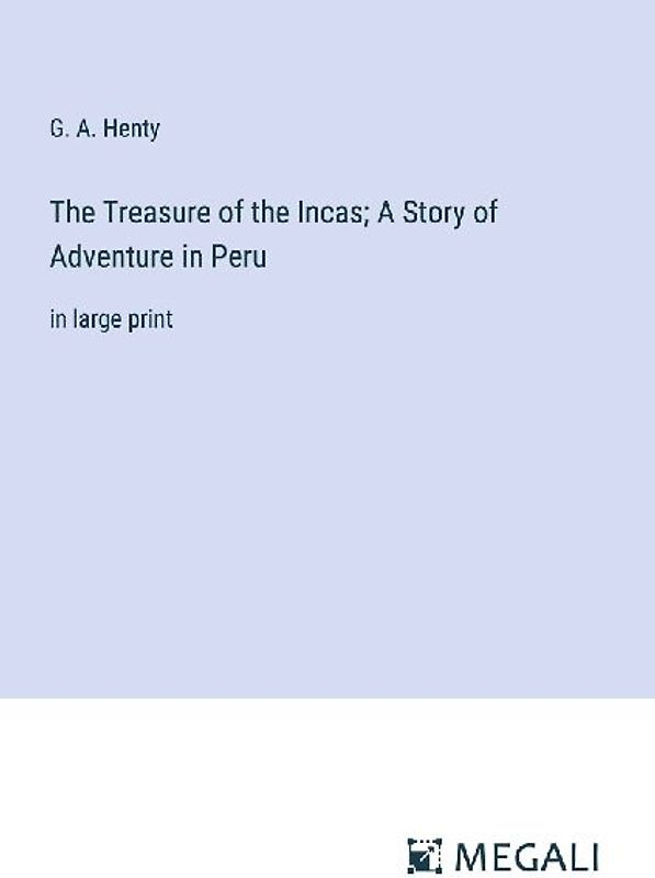 The Treasure of the Incas; A Story of Adventure in Peru