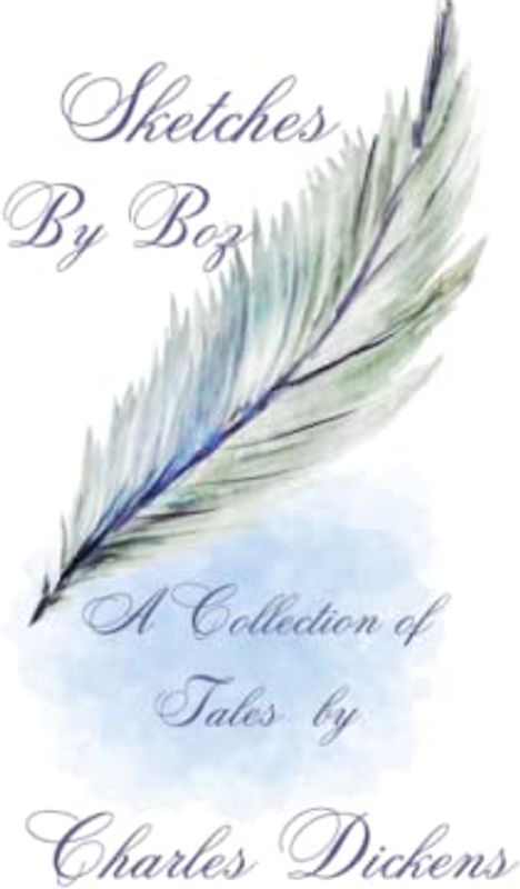 Sketches by Boz: Short stories of Dickensian life- with illustrations and author bio