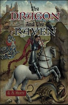 The Dragon and the Raven; Or, The Days of King Alfred: Classic Historical Fiction Novel for children, Original 1896 Edition (Annotated)