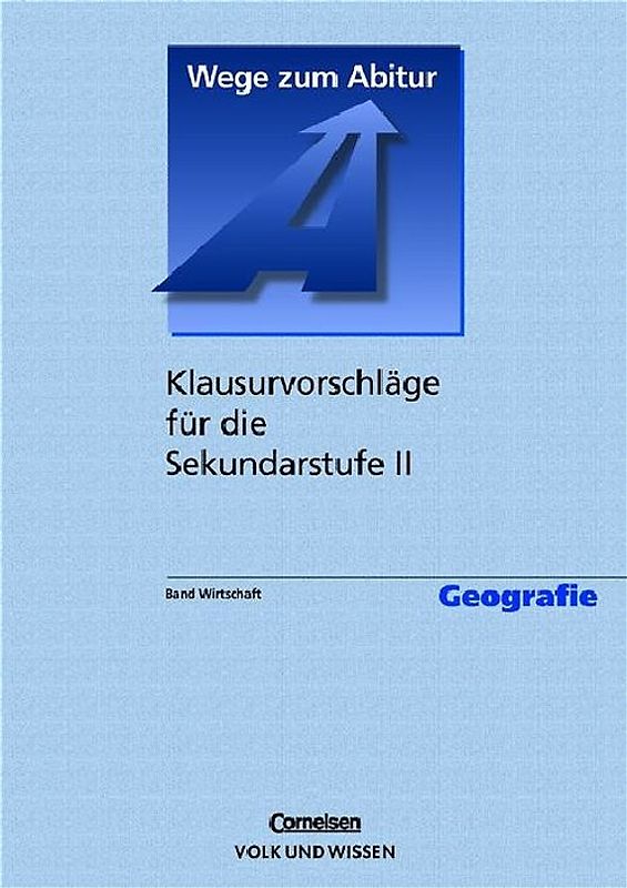 Wege zum Abitur - rR. Klausurvorschläge Geographie für die Sekundarstufe II / Wirtschaft