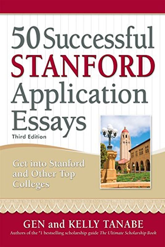 50 Successful Stanford Application Essays: Write Your Way into the College of Your Choice