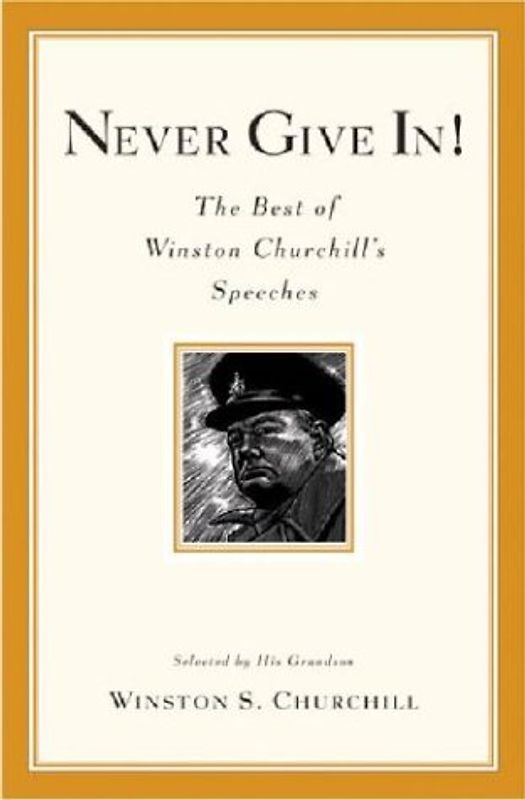 Never Give In!: The Best of Winston Churchill's Speeches - Winston S. Churchill