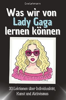 Was wir von Lady Gaga lernen können