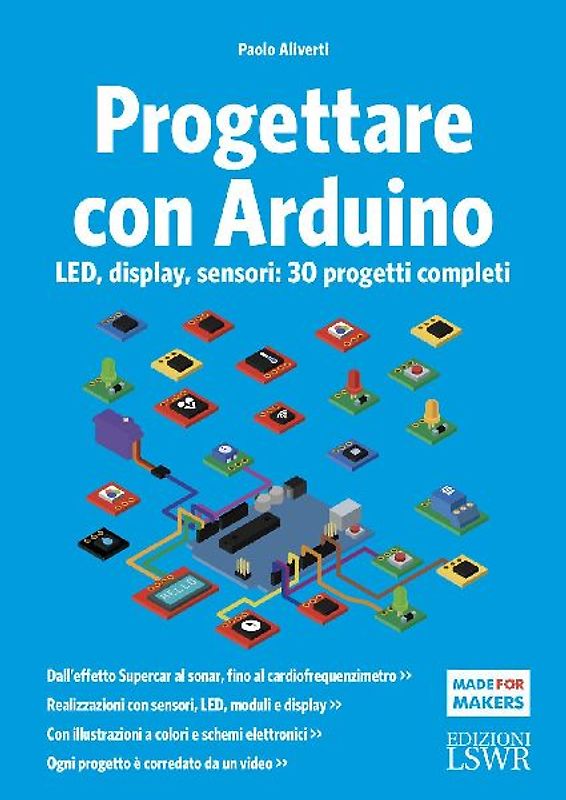Progettare con Arduino. LED, display, sensori: 30 progetti completi