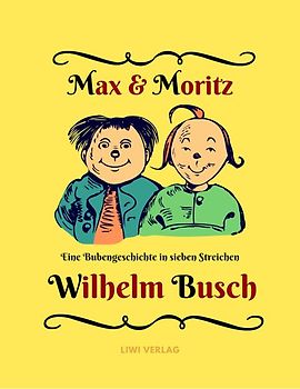 Max und Moritz - Eine Bubengeschichte in sieben Streichen