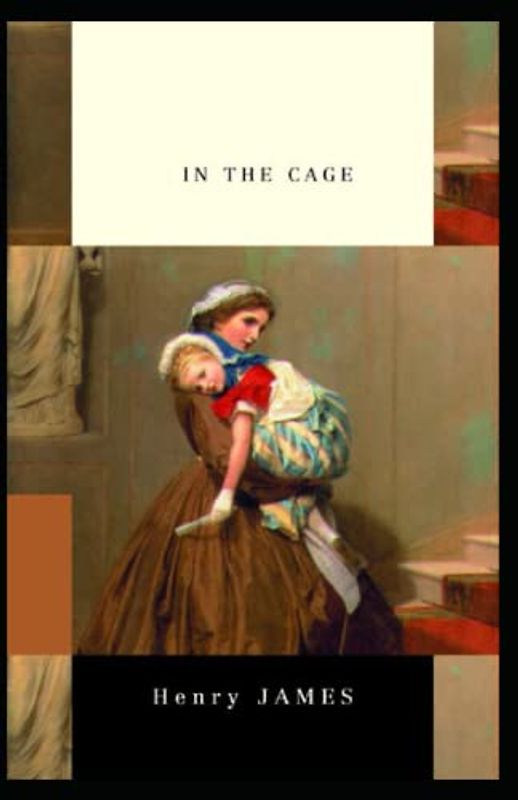 In the Cage: Henry James (Classics, Literature) [Annotated]