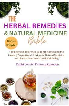 THE HERBAL REMEDIES AND NATURAL MEDICINE BIBLE: The Ultimate Reference Book For Harnessing The Healing Properties Of Herbs And Natural Medicine To Enhance Your Health And Well-being (The Diet Doctor)