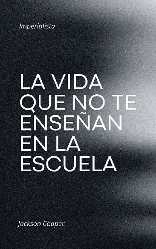 La Vida que no te Enseñan en la Escuela