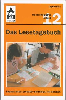 Das Lesetagebuch: intensiv lesen, produktiv schreiben, frei arbeiten