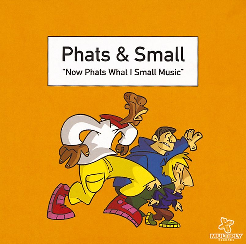 Phats & Small - Now Phats What I Small Music