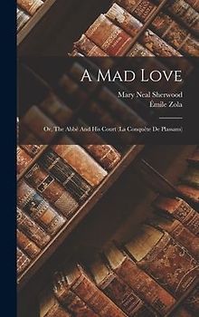 A Mad Love: Or, The Abbé And His Court (la Conquête De Plassans)