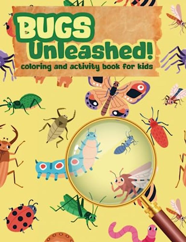 Bugs Unleashed: Coloring and Activity Book for Kids|Unique Insects Illustrations for Boys and Girls|Fun Bug Facts|Kids Ages 3+