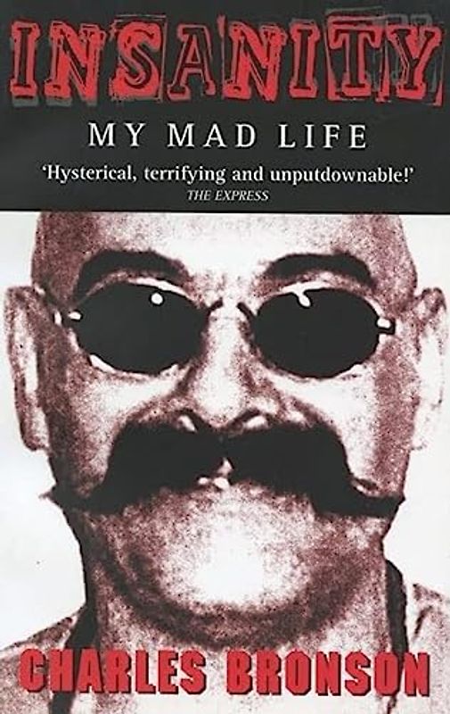{ INSANITY: MY MAD LIFE } By Bronson, Charlie ( Author ) [ Mar - 2004 ] [ Paperback ] - Bronson, Charlie