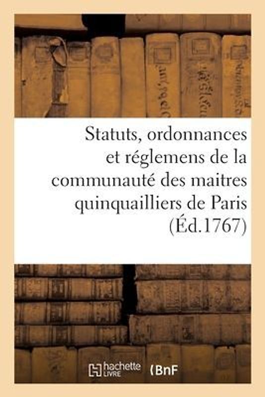 Statuts, Ordonnances Et Réglemens de la Communauté Des Maitres Quinquailliers de la Ville