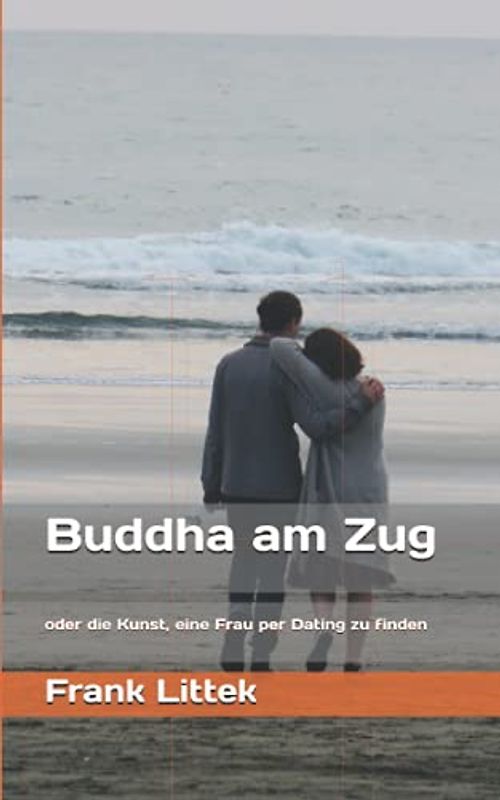 Buddha am Zug: oder die Kunst, eine Frau per Dating zu finden