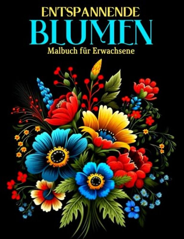Entspannende Blumen Malbuch für Erwachsene: 30 Blumen Motiven fur Meditieren für Senioren und Erwachsene | Ausmalbücher zum Stressabbau, Format 8.5x11 Zoll