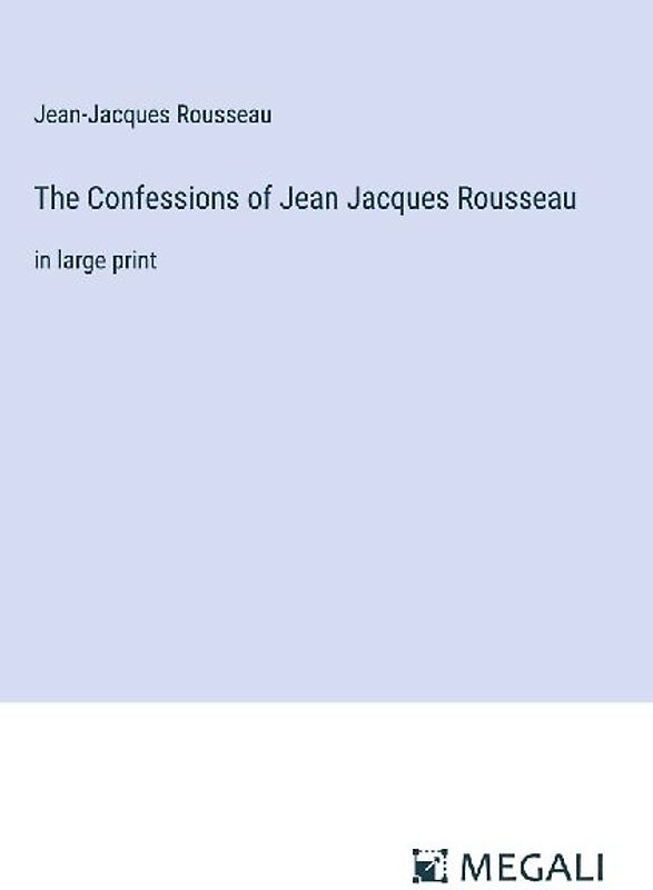 The Confessions of Jean Jacques Rousseau