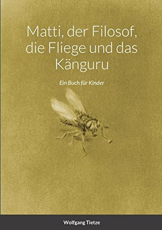 Matti, der Filosof, die Fliege und das Känguru: Ein Buch für Kinder