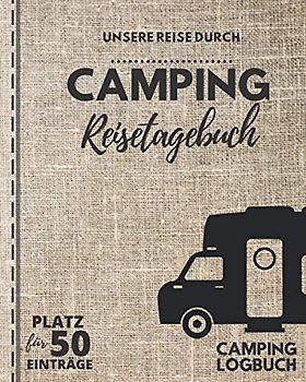 Unsere Reise durch ... | CAMPING Reisetagebuch | Camping Logbuch | Platz für 50 Einträge: Für alle Länder und Camping-Touren geeignet