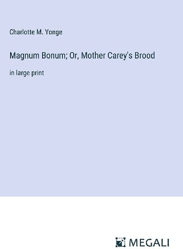Magnum Bonum; Or, Mother Carey's Brood
