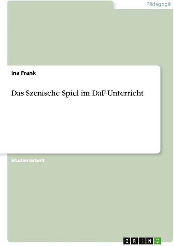 Das Szenische Spiel im DaF-Unterricht