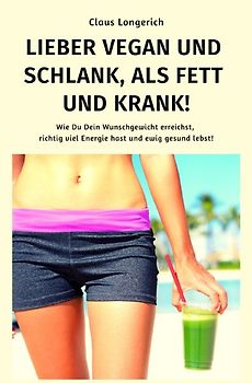 Lieber Vegan und schlank, als Fett und krank!